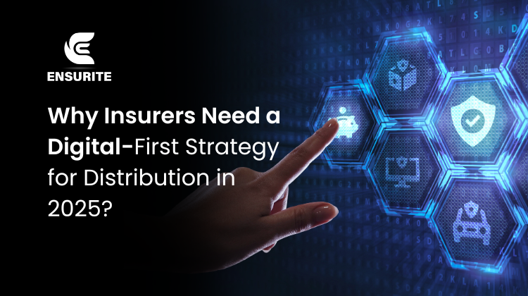 Why Insurers Need a Digital-First Strategy for Distribution in 2025