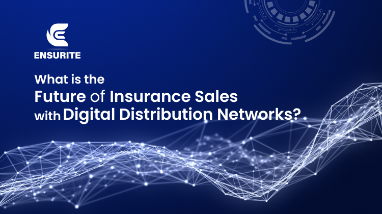 ​What is the Future of Insurance Sales with Digital Distribution Networks?