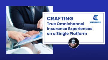 Crafting True Omnichannel Insurance Experiences on a Single Platform 1