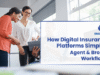 How Digital Insurance Platforms Simplify Agent & Broker Workflows