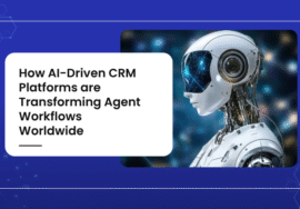 How AI-Driven CRM Platforms are Transforming Agent Workflows Worldwide