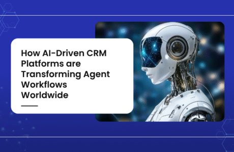 How AI-Driven CRM Platforms are Transforming Agent Workflows Worldwide
