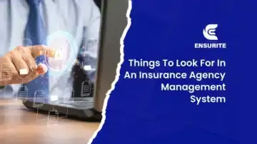 Things-To-Look-For-In-An-Insurance-Agency-Management-System