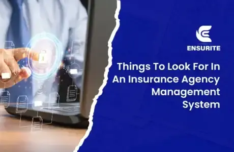 Things-To-Look-For-In-An-Insurance-Agency-Management-System