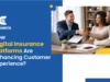 How Digital Insurance Platforms Are Enhancing Customer Experience